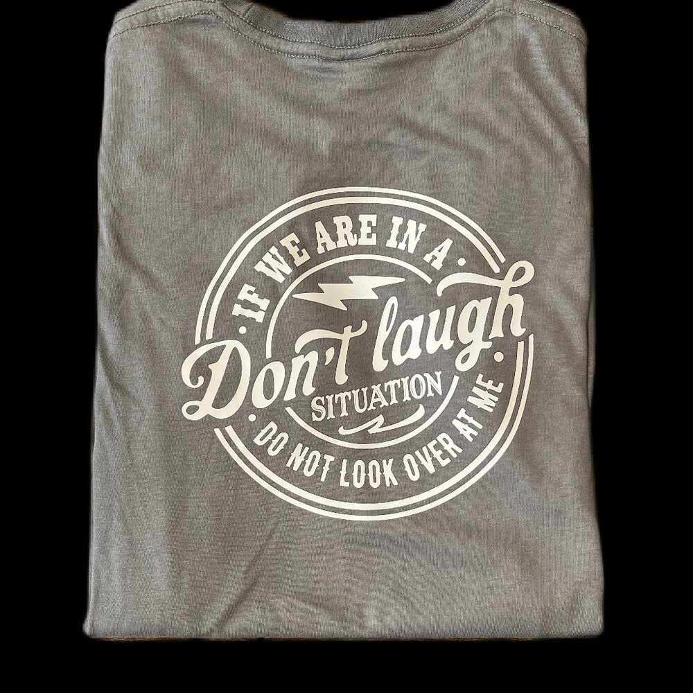Don't laugh situation tshirt